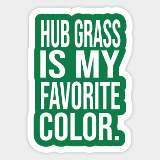 Hub grass is my favorite color Sticker